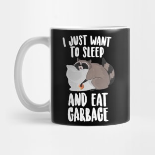 I Just Want To Sleep And Eat Garbage  Cute Raccoon Mug